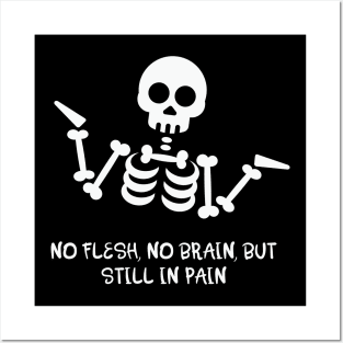 No Flesh No Brain But Still In Pain Cool Skeleton Posters and Art